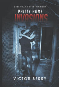 Title: Philly Home Invasions, Author: Victor Berry