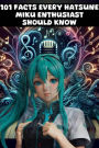 101 Facts Every Hatsune Miku Enthusiast Should Know - The Ultimate Guide to Your Favorite Virtual Pop Star