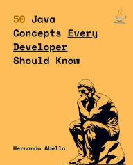 Title: 50 Java Concepts Every Developer Should Know, Author: Hernando Abella