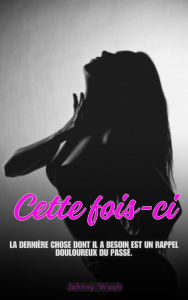 Title: Cette fois-ci, Author: Jhonny wooh