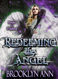 Title: Redeeming the Angel (Brides of Prophecy, #10), Author: Brooklyn Ann