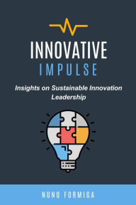 Title: Innovative Impulse: Insights on Sustainable Innovation Leadership, Author: Nuno Formiga