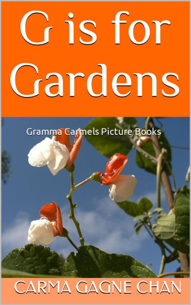 G is for Gardens (Gramma Carmels Picture Books, #7)