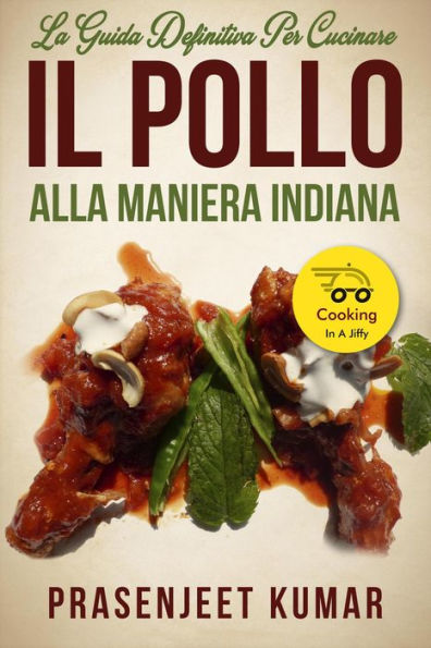 La Guida Definitiva per Cucinare il Pollo Alla Maniera Indiana (Come Cucinare in un Lampo, #9)