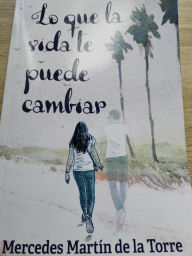 Title: Lo que la vida te puede cambiar, Author: Mercedes Martin de la torre