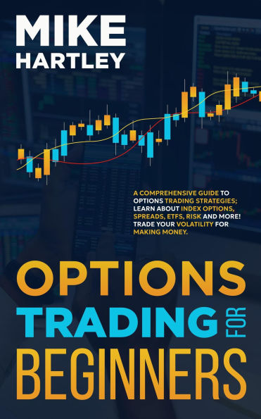 Options Trading for Beginners: A Comprehensive Guide to Options Trading Strategies; Learn About Index Options, Spreads, ETFs, Risk and More! Trade Your ... Money (Advanced Investing Techniques)