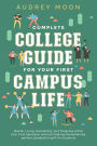 Complete College Guide for Your First Campus Life: Master Living, Socializing, and Studying within Your First Semester without Feeling Overwhelmed (College Entrance and Study Guides Book)