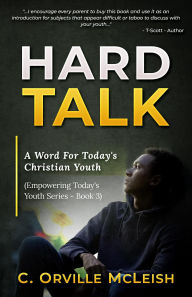 Title: Hard Talk: A Word for Today's Christian Youth (Empowering Today's Christian Youth), Author: C.Orville McLeish