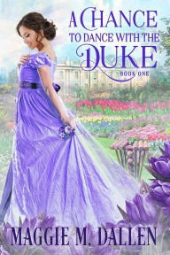 Title: A Chance to Dance with the Duke (Charmed By Chance, #1), Author: Maggie Dallen