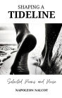 Shaping A Tideline: Selected Poems and Prose