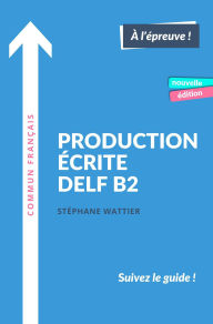 Title: Production écrite DELF B2 - Nouvelle édition, Author: Stéphane Wattier