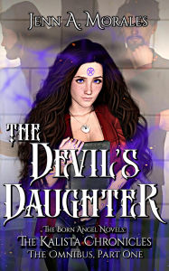 Title: The Devil's Daughter: The Kalista Chronicles Omnibus, Part 1, Author: Jenn A. Morales