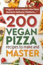 200 Vegan Pizza Recipes to Make and Master