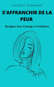 Title: S'affranchir de la Peur : Naviguer avec Courage et Confiance (Développement personnel), Author: Valérie Normand