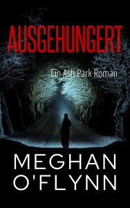 Title: Ausgehungert: Ein Ash Park Roman (Ash Park (German), #2), Author: Meghan O'Flynn