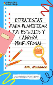 Title: EstRateGiaS para PlaniFicaR TUS EstuDioS y Carrera PROfesionaL, Author: Mr. Haddock