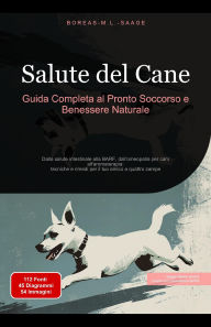 Title: Salute del Cane: Guida Completa al Pronto Soccorso e Benessere Naturale (Cane (IT), #2), Author: Boreas It. M. L. Saage