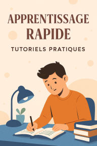 Title: Apprentissage rapide/Tutoriels pratiques, Author: bernard lepaux