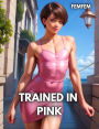 Trained In Pink (Femboy Sissi Erotica)