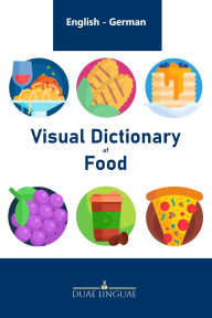 Title: Visual Dictionary of Food #1 (English - German Visual Dictionaries), Author: Duae Linguae