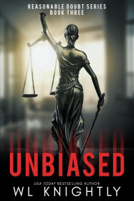 Title: Unbiased (Reasonable Doubt, #3), Author: WL Knightly