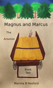 Title: Magnus and Marcus The Arsonist, Author: Marsha Hosford