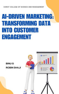 Title: AI-Driven Marketing: Transforming Data into Customer Engagement, Author: Binu G