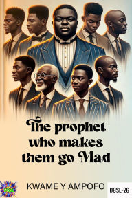 Title: The Prophet who Makes Them go Mad (December 8 Spiritual Liberation Series, #26), Author: Prince Karpos