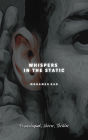 Whispers In The Static (Psychological Horror and Mystery, #1)