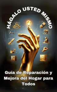 Title: Hágalo usted mismo. Guía de Reparación y Mejora del Hogar para Todos, Author: Jacek Wozniak