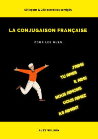 Title: La Conjugaison Française pour les Nuls, Author: Alex Wilson