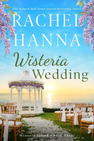 Title: Wisteria Wedding (Wisteria Island, #3), Author: Rachel Hanna