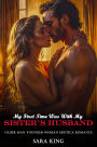 My First Time Was With My Sister's Husband: Older Man Younger Woman Erotica Romance (Forbidden Age Gap Erotic Romance, #10)