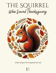 Title: The Squirrel Who Saved Thanksgiving And More Bilingual French-English Stories for Kids, Author: Pomme Bilingual