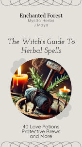Title: The Witch's Guide to Herbal Spells Love Potions & Protective Brews, Author: j Maya
