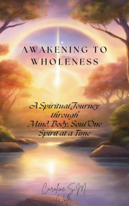 Title: Awakening to Wholeness, Author: Caroline Wolfe