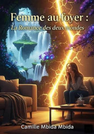 Title: Femme au foyer : la romance des deux mondes, Author: MBIDA MBIDA CAMILLE