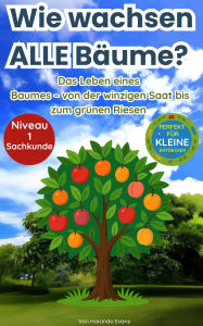 Title: Wie Wachsen ALLE Bäume? : Das Leben Eines Baumes - Von Der Winzigen Saat Bis Zum Grünen Riesen, Author: Harondo Evans