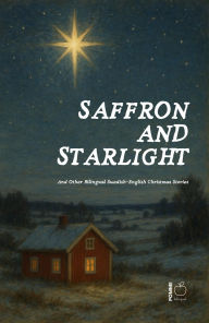 Title: Saffron and Starlight And Other Bilingual Swedish-English Christmas Stories, Author: Pomme Bilingual