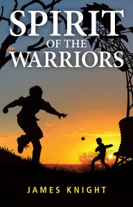 Title: Spirit of the Warriors, Author: James Knight