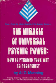 Title: The Miracle of Universal Psychic Power: How to Pyramid Your Way to Prosperity, Author: Al G. Manning