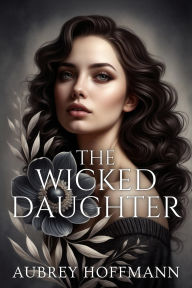 Title: The Wicked Daughter, Author: Aubrey Hoffmann