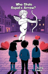 Title: Who Stole Cupid's Arrow?, Author: Lucy Lewis
