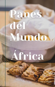 Title: Panes del mundo África, Author: Pan y Migas