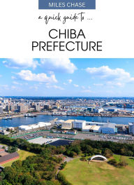 Title: A Quick Guide To ... Chiba Prefecture, Author: Miles Chase