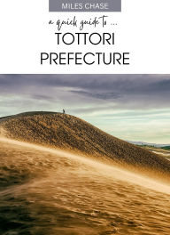 Title: A Quick Guide To .... Tottori Prefecture, Author: Miles Chase