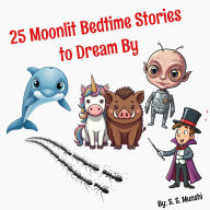 Title: 25 Moonlit Bedtime Stories to Dream By, Author: S. S. Munshi