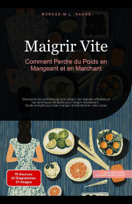 Title: Maigrir Vite: Comment Perdre du Poids en Mangeant et en Marchant (Maigrir (FR), #4), Author: Boreas Fr. M. L. Saage