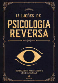 Title: 13 Lições de Psicologia Reversa: Dominando a Arte de Virar o Jogo da Rejeição, Author: Solara Mystique
