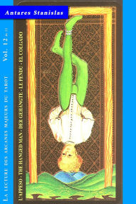 Title: Le Pendu - Vol.12 de 22 (La lecture des Arcanes Majeurs du Tarot, #12), Author: Antares Stanislas